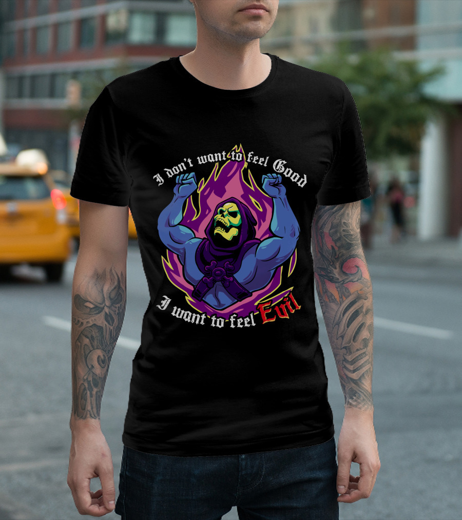 Skeletor I Don't Want to Feel Good I Want to Feel Evil T-Shirt