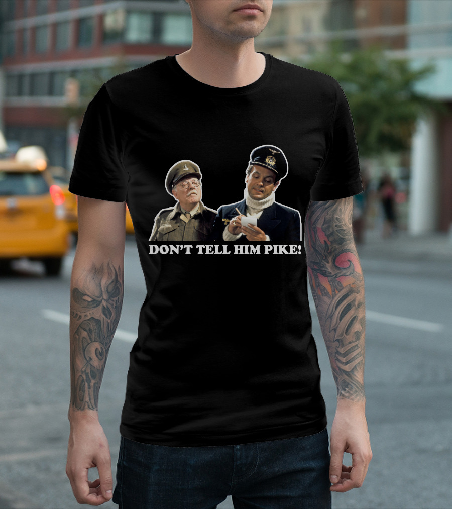 Don't Tell Him Pike Dad's Army Classic Scene T-Shirt
