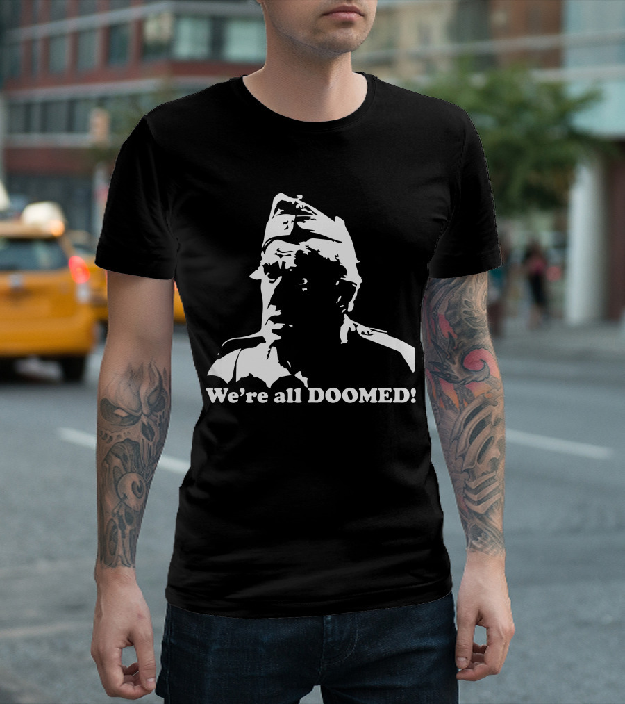 Dad's Army We're All Doomed Iconic Catchphrase Classic TV Show Reference T-Shirt