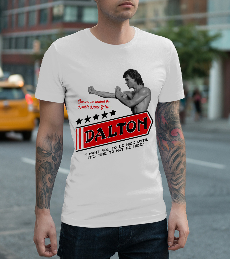 Classes Are Behind the Double Deuce Saloon Dalton I Want You to Be Nice Until It's Time to Not Be Nice T-Shirt