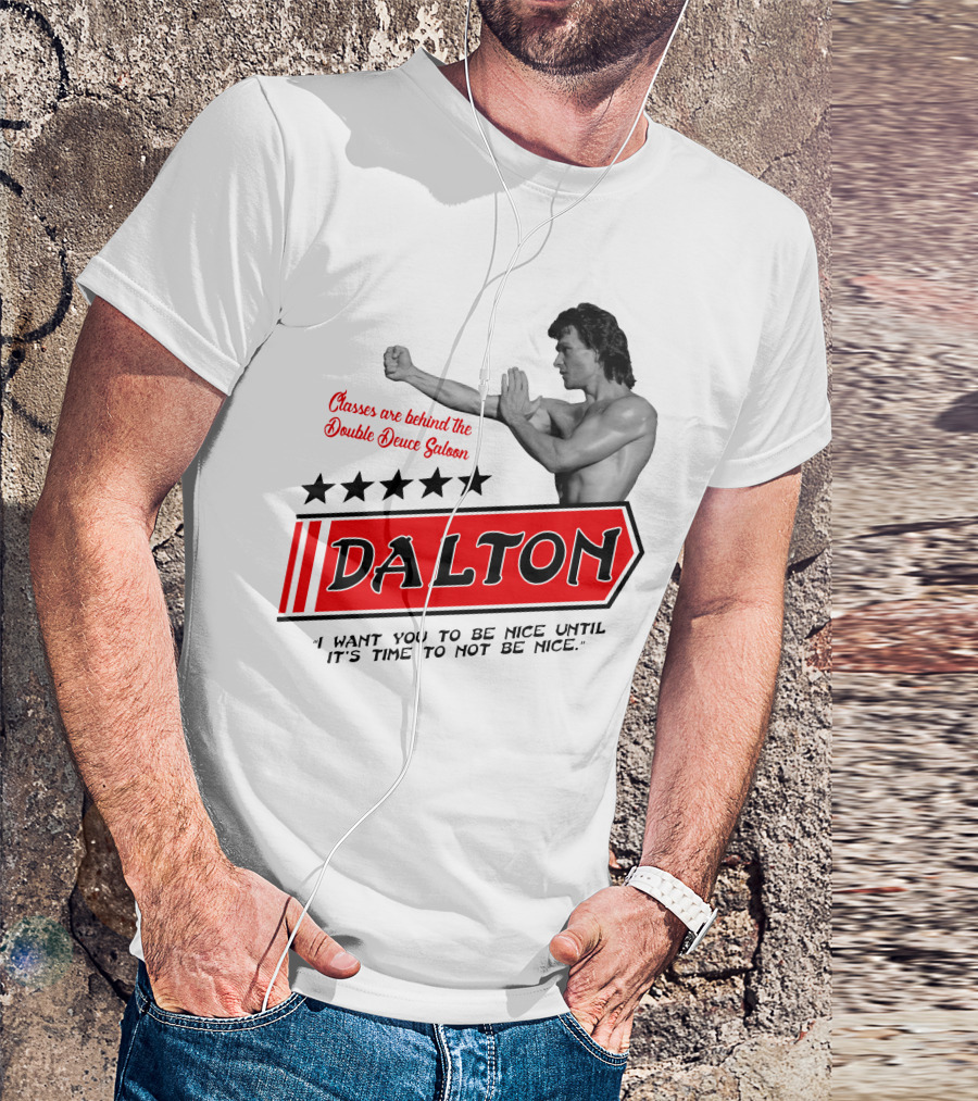 Classes Are Behind The Double Deuce Saloon Dalton I Want You To Be Nice Until It's Time To Not Be Nice T-Shirt