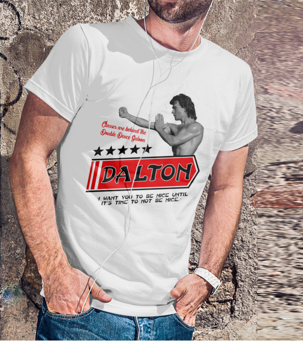 Classes Are Behind The Double Deuce Saloon Dalton I Want You To Be Nice Until It's Time To Not Be Nice T-Shirt