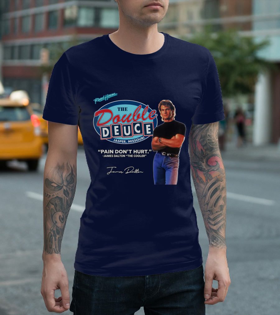 Roadhouse The Double Deuce Jasper Missouri Pain Don't Hurt James Dalton The Cooler T-Shirt