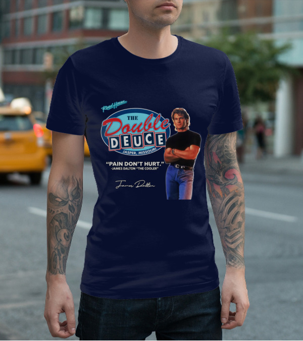 Roadhouse The Double Deuce Jasper Missouri Pain Don't Hurt James Dalton The Cooler T-Shirt