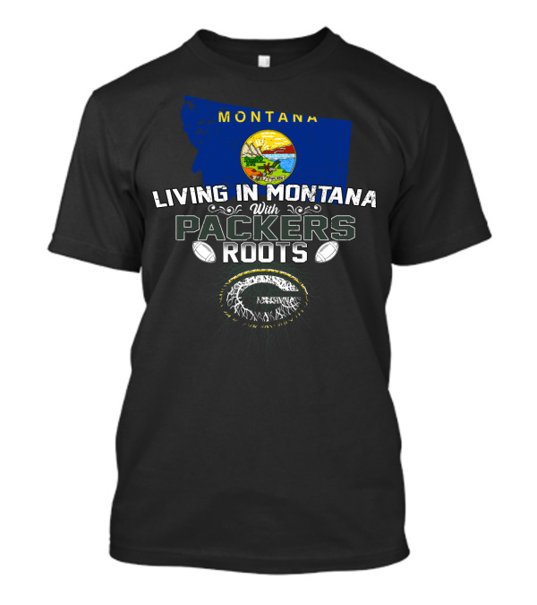 Living In Montana With Packers Roots Football Theme Montana Map T-Shirt