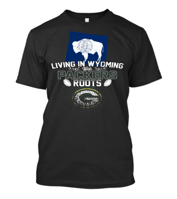 Living In Wyoming With Packers Roots Football Heritage And Wyoming Flag Influence T-Shirt