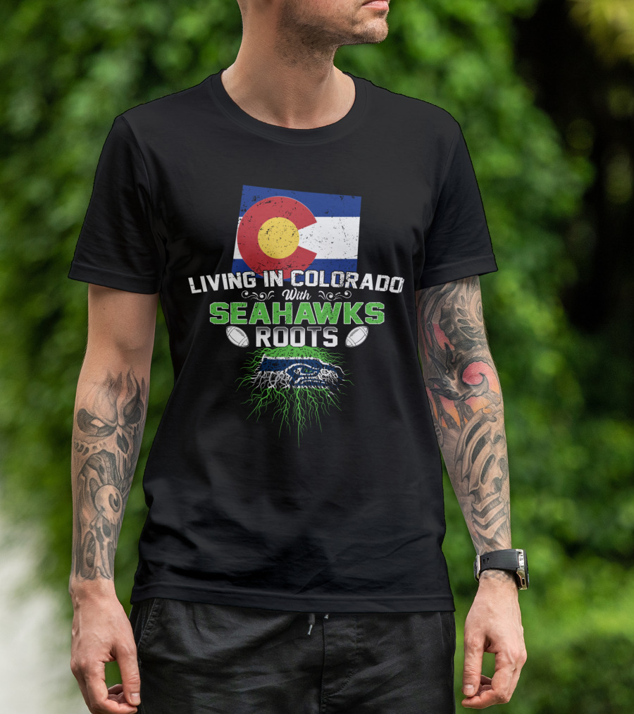 Living In Colorado With SEAHAWKS Roots Flag Football Team Spirit T-Shirt