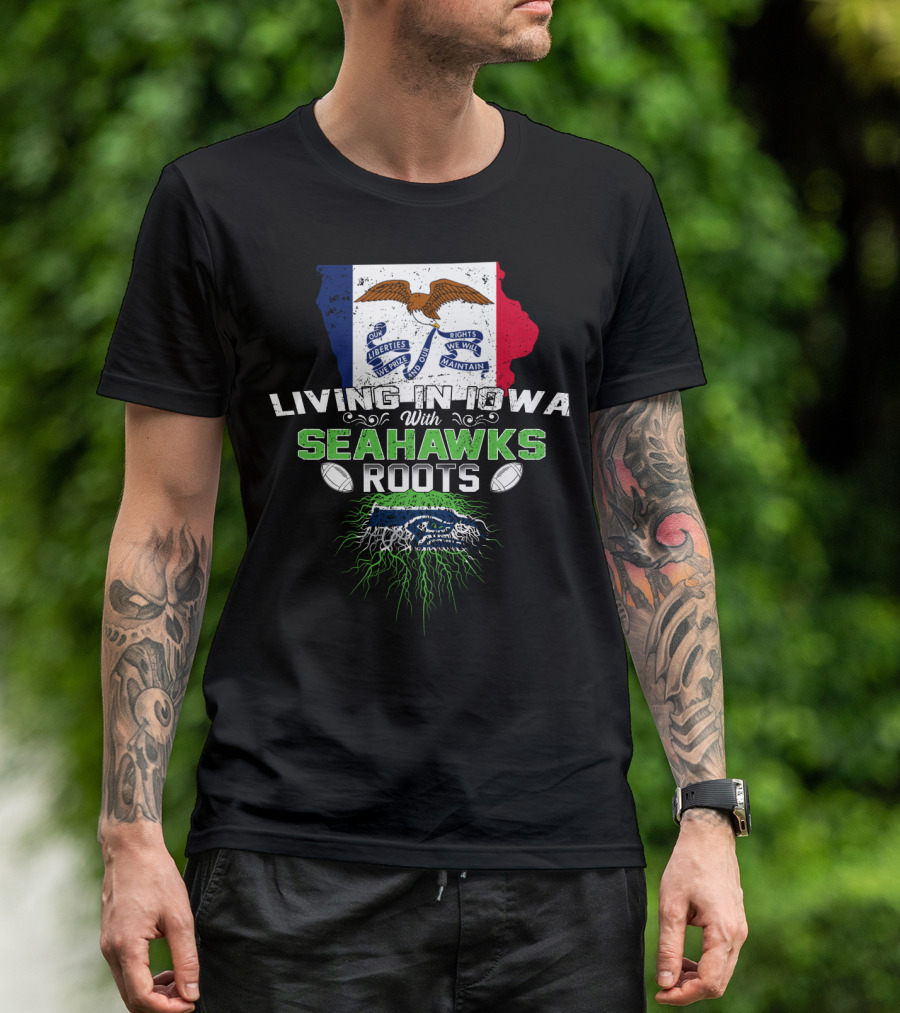 Living In Iowa With Seahawks Roots Flag And Football Elements T-Shirt