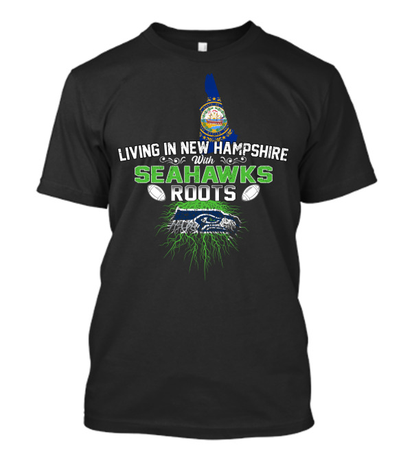 Living In New Hampshire With SEAHAWKS Roots And New Hampshire State Outline And Seahawks Colors T-Shirt