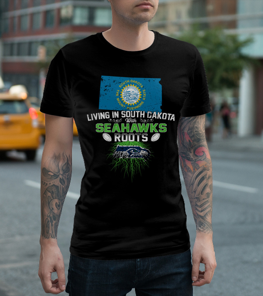 Living In South Dakota The Mount Rushmore State With SEAHAWKS Roots T-Shirt