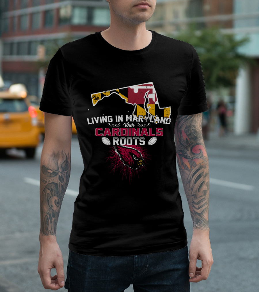 Living In Maryland With Cardinals Roots Football Heritage T-Shirt