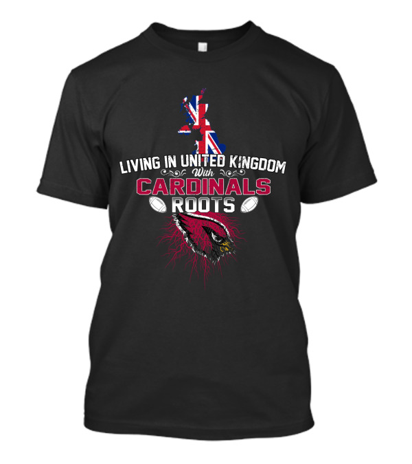 Living In United Kingdom With Cardinals Roots Union Jack Map And American Football Graphics T-Shirt