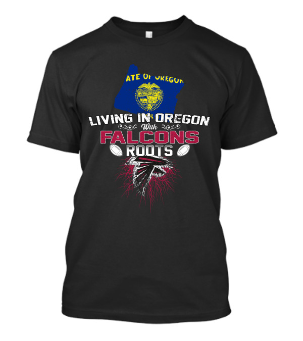 Living In Oregon With Falcons Roots State Of Oregon Flag Football T-Shirt