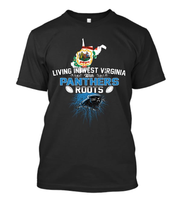 Living In West Virginia With Panthers Roots Football Pride T-Shirt