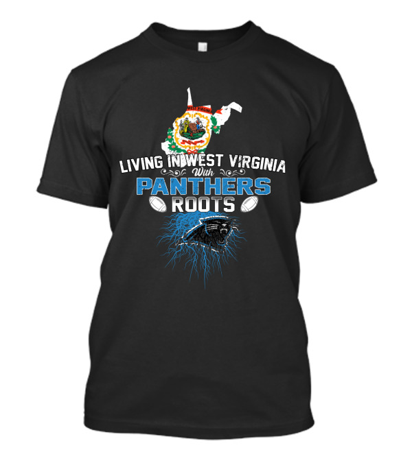 Living In West Virginia With Panthers Roots Football Pride T-Shirt