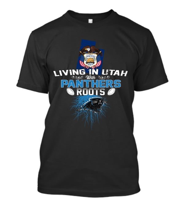 Living In Utah With Panthers Roots NFL Football T-Shirt