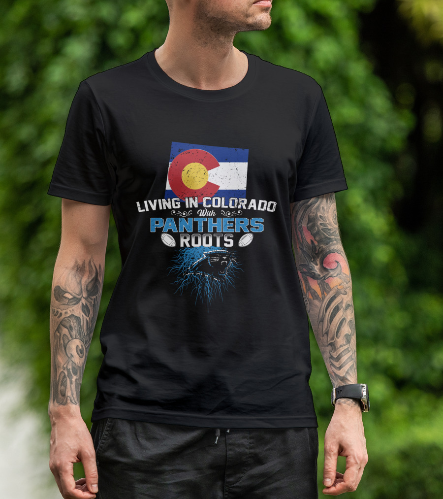 Living In Colorado With Panthers Roots Colorado Flag And Panther T-Shirt