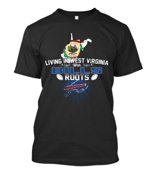 Living In West Virginia With Bills Roots Football Connection T-Shirt