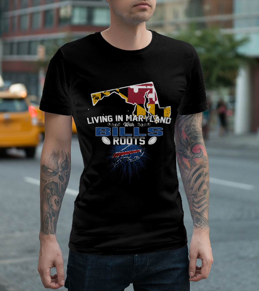 Living In Maryland With Bills Roots Maryland Flag Buffalo Football T-Shirt
