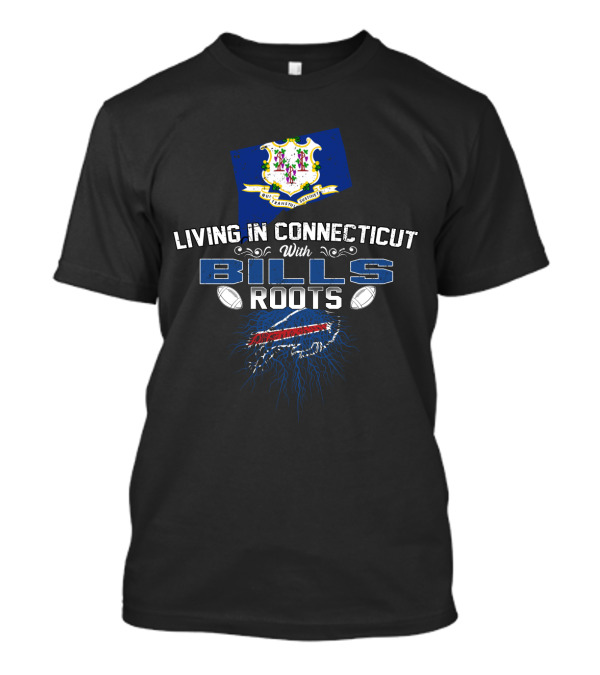 Living In Connecticut With Bills Roots And New York Football Passion T-Shirt