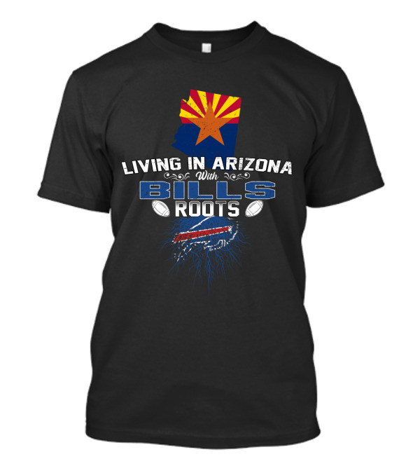 Living In Arizona With Bills Roots Arizona State And Buffalo Football Connection T-Shirt