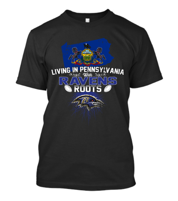 Living In Pennsylvania With Baltimore Ravens Roots T-Shirt