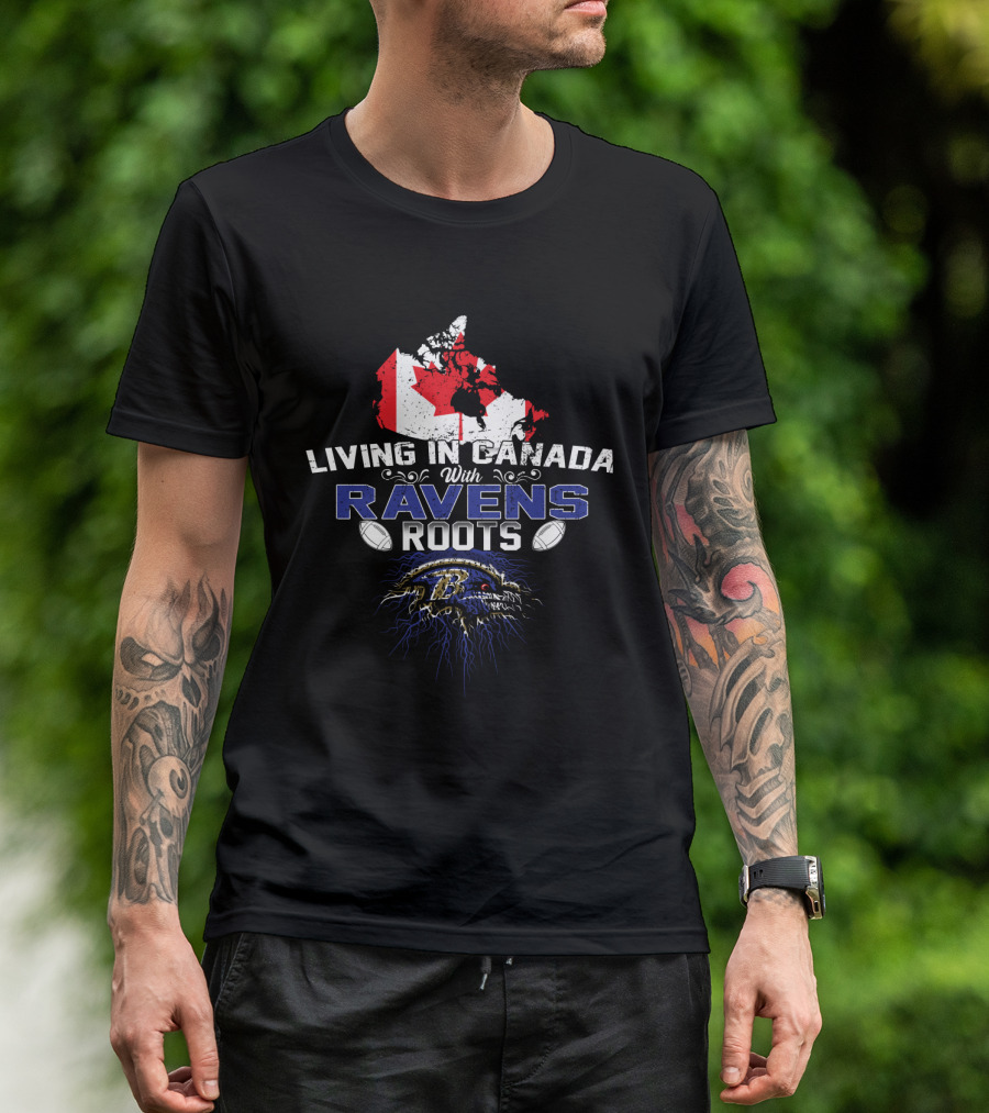 Living In Canada With Baltimore Ravens Roots Maple Leaf Football T-Shirt