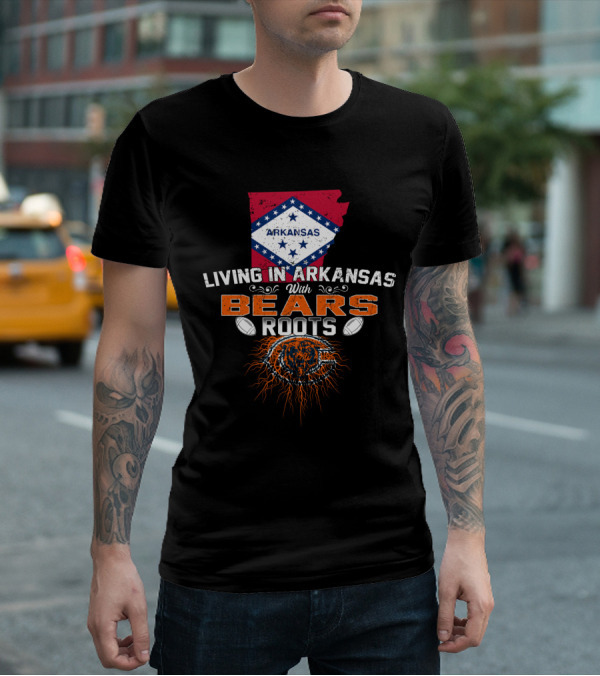 Living In Arkansas With Bears Roots Arkansas Flag Chicago Bears T-Shirt