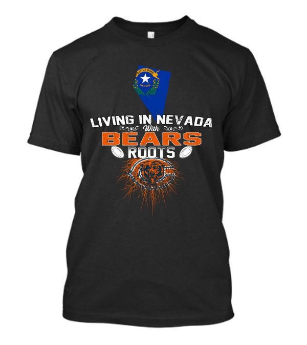 Living In Nevada With Chicago Bears Football Roots T-Shirt