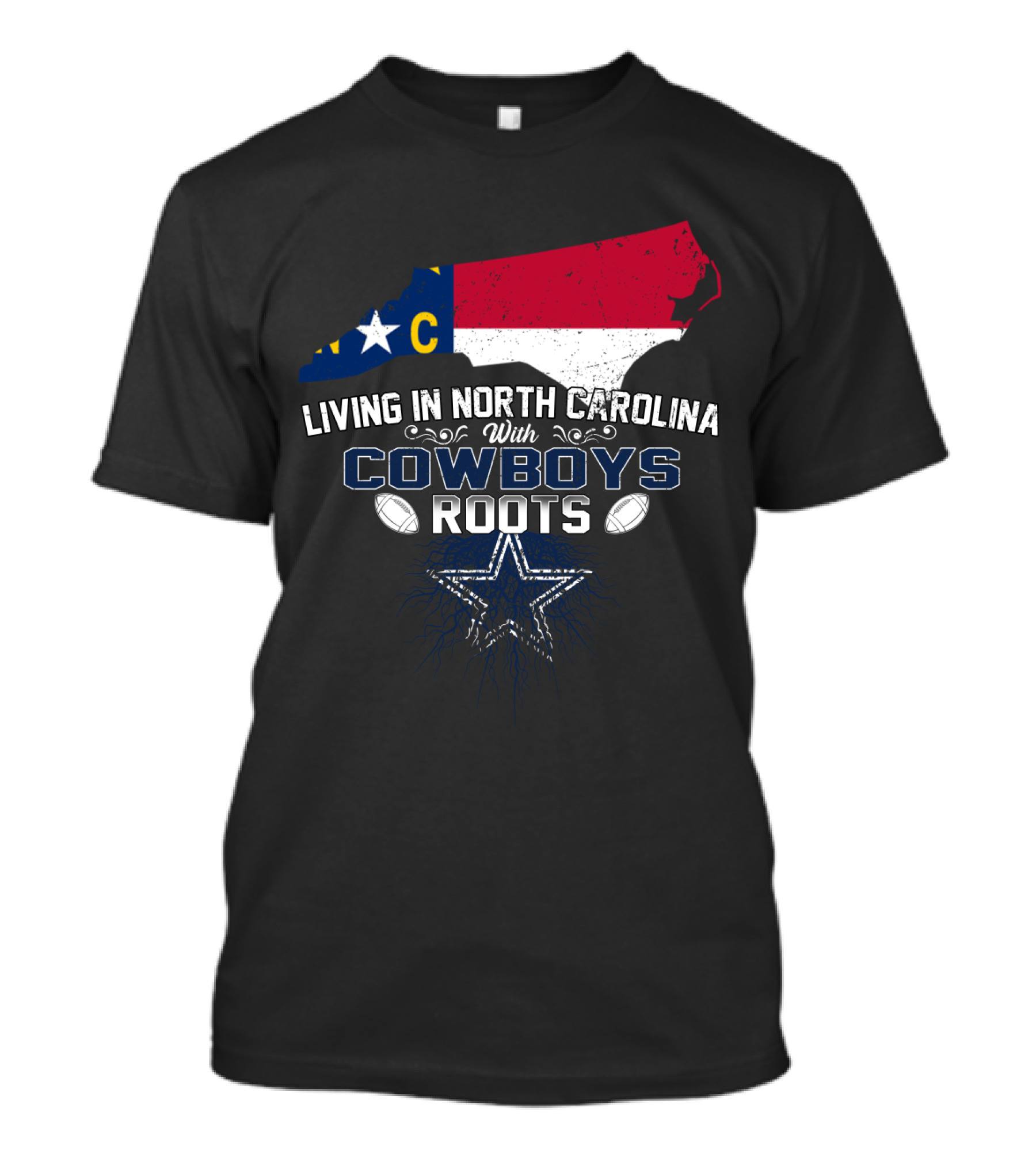 Living In North Carolina With Cowboys Roots Dallas Football T-Shirt