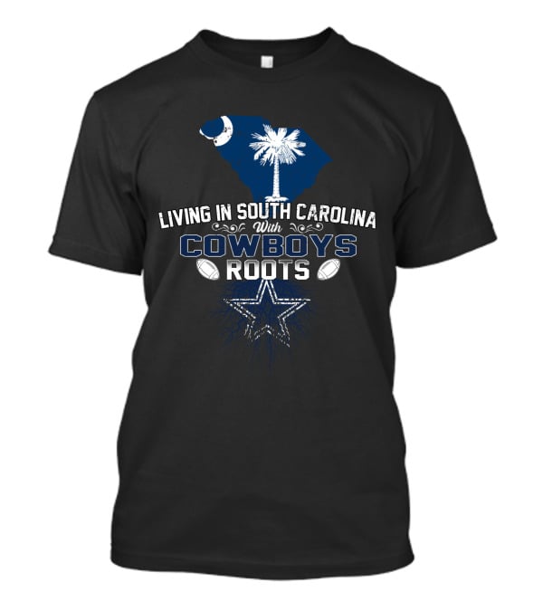 Living In South Carolina With Cowboys Roots T-Shirt