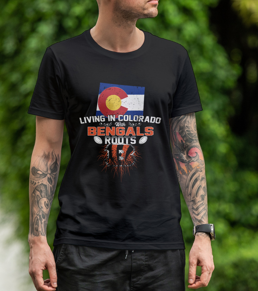 Living In Colorado With Bengals Roots Flag And Football Elements T-Shirt