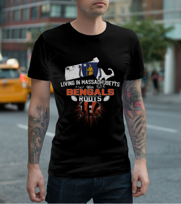 Living In Massachusetts With Bengals Roots Football Pride T-Shirt