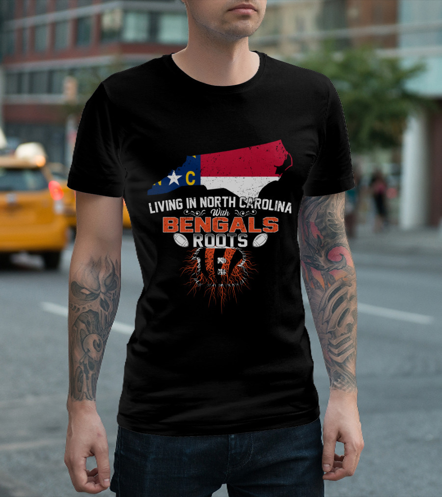 Living in North Carolina With Cincinnati Bengals Roots and State Flag T-Shirt