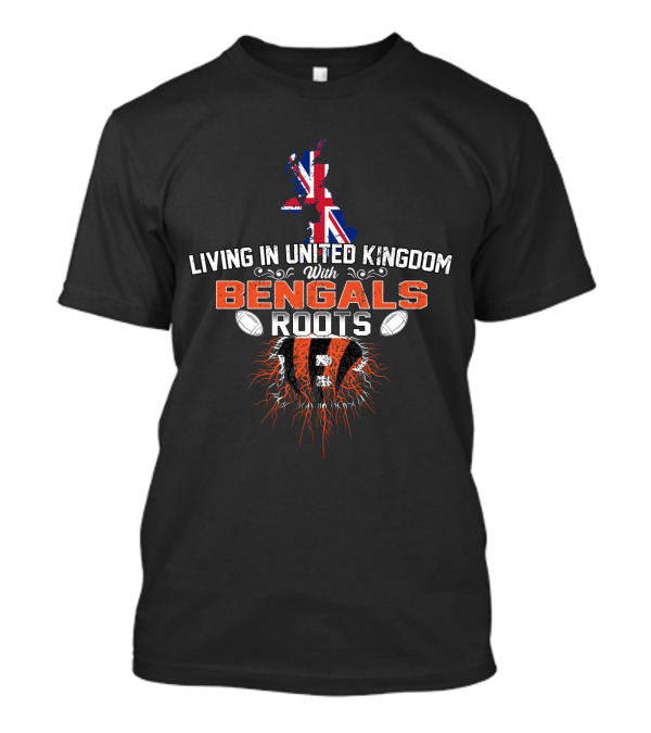 Living In United Kingdom With Bengals Roots Football Connection T-Shirt