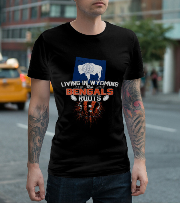 Living In Wyoming With Bengals Roots Buffalo Flag Football Graphics T-Shirt
