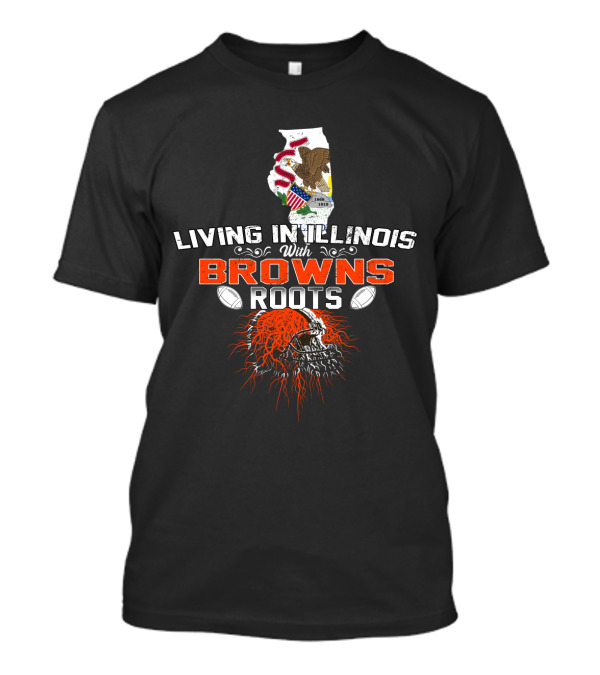 Living In Illinois With Cleveland Browns Roots Football Skull T-Shirt