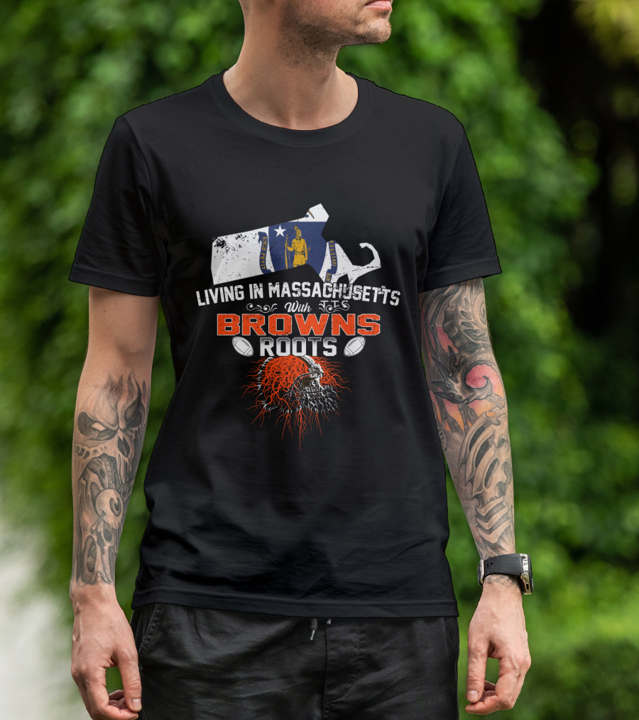 Living In Massachusetts With Browns Roots Football Helmet And State Outline T-Shirt