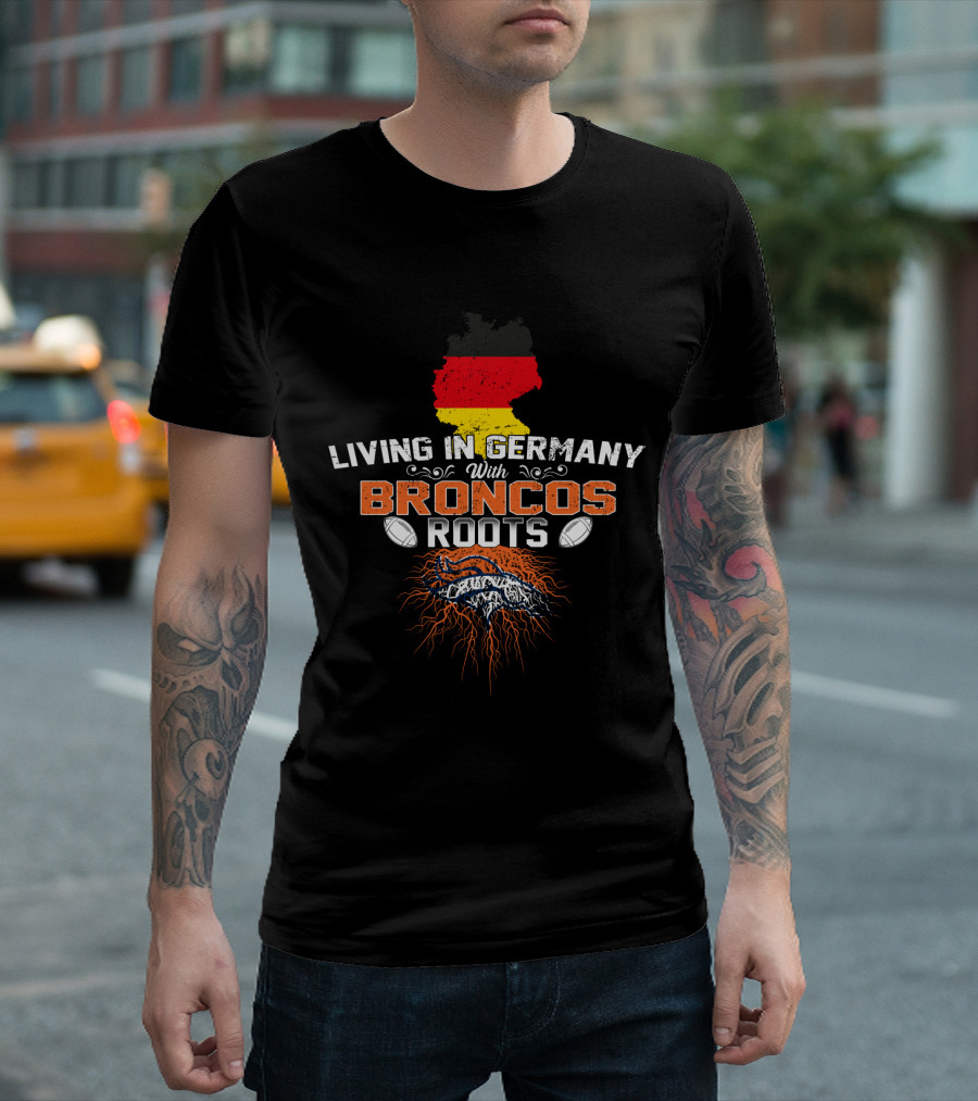 Living In Germany With Broncos Roots Germany Map And Football Motif T-Shirt
