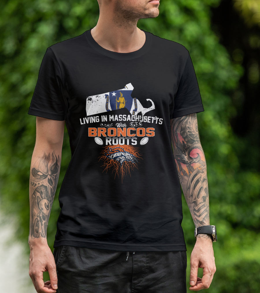 Living In Massachusetts With Broncos Roots Patriots Logo Flag Map Football Elements T-Shirt