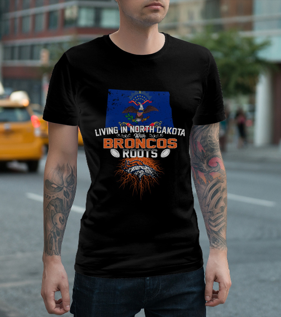 Living In North Dakota With Broncos Roots Flag Eagle Football T-Shirt