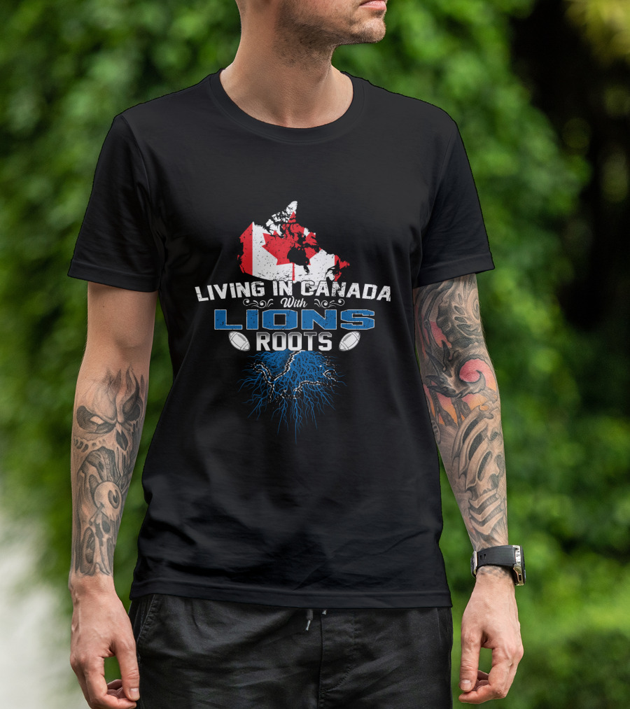 Living In Canada With Detroit Lions Roots T-Shirt