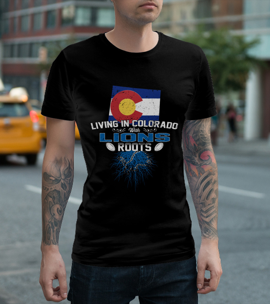 Living In Colorado With Detroit Lions Roots And Colorado Flag T-Shirt