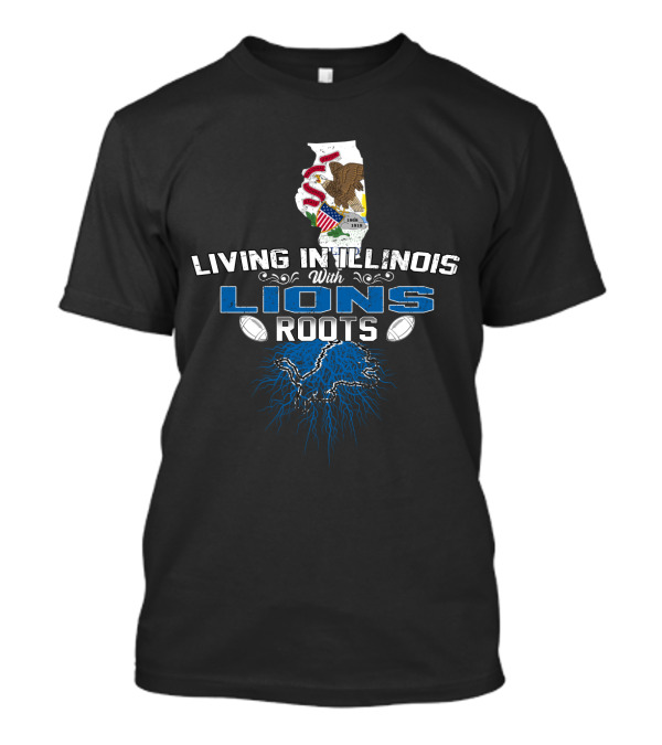 Living In Illinois With Lions Roots Football Pride T-Shirt