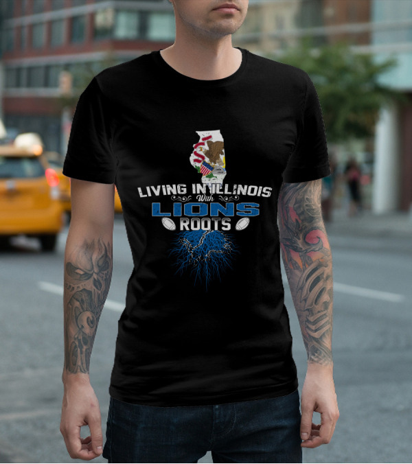 Living In Illinois With Lions Roots Football Pride T-Shirt