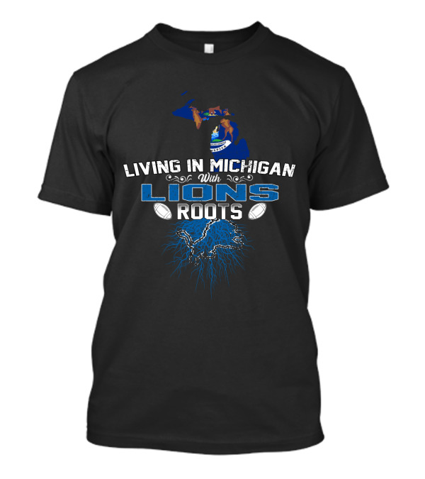 Living In Michigan With Lions Roots Football Heritage T-Shirt