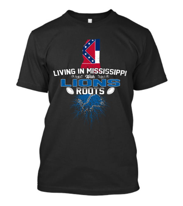 Living In Mississippi With Lions Roots Mississippi Map Detroit Lions Football Roots T-Shirt