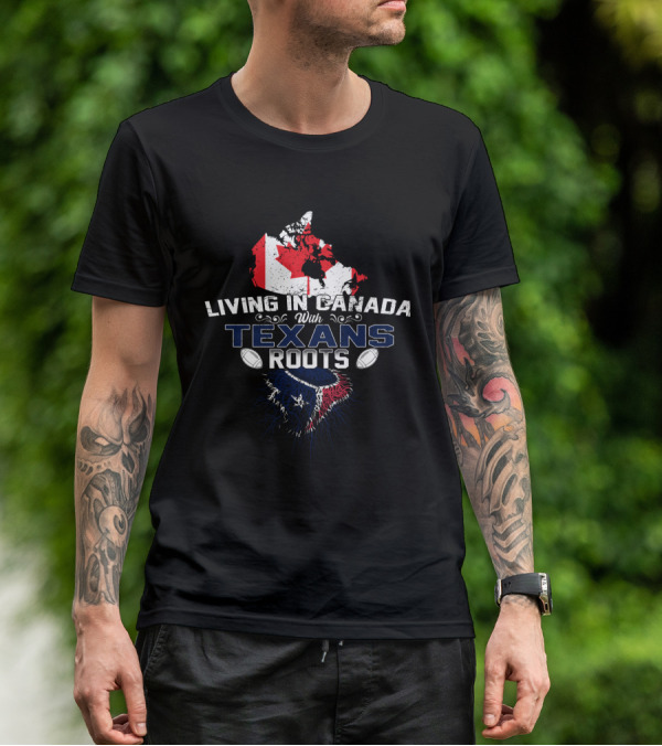 Living In Canada With Texans Roots Canada Flag And Football T-Shirt