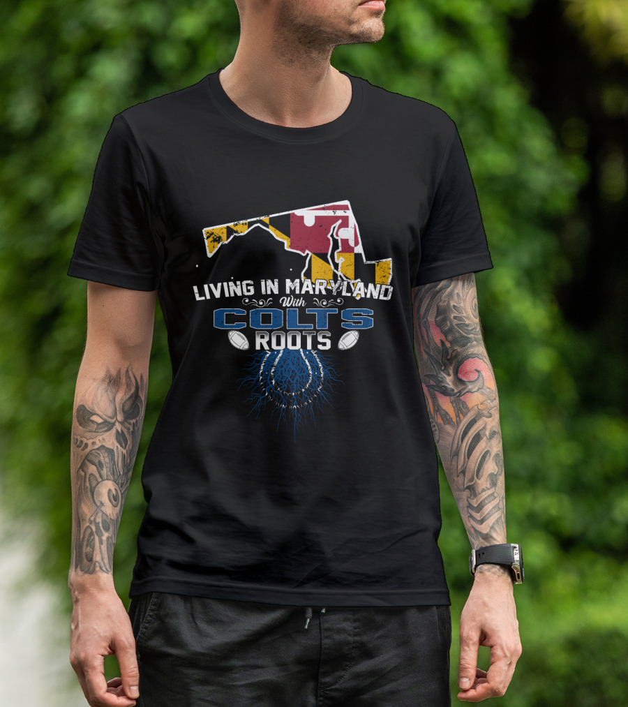 Living In Maryland With Colts Roots Flag Map Football Heritage T-Shirt