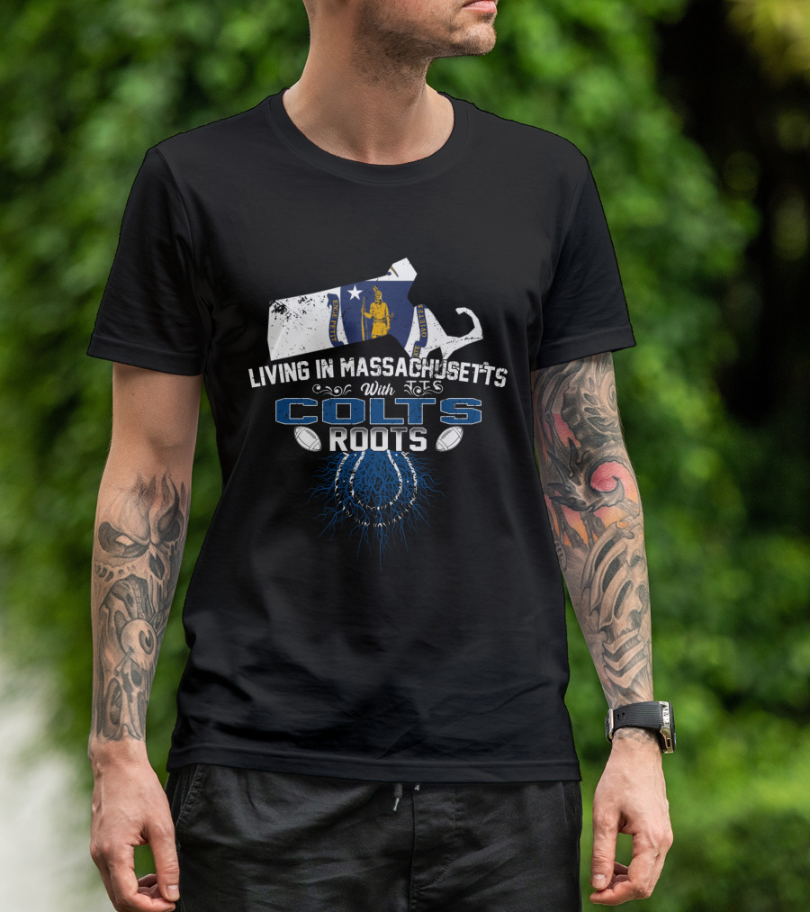 Living In Massachusetts With Colts Roots Football Heritage T-Shirt